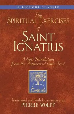 Exercițiile spirituale ale Sfântului Ignațiu: O nouă traducere după textul latin autorizat - Spiritual Exercises of Saint Ignatiu: A New Translation from the Authorized Latin Text