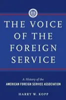 The Voice of the Foreign Service: O istorie a Asociației Serviciilor Externe Americane - The Voice of the Foreign Service: A History of the American Foreign Service Association