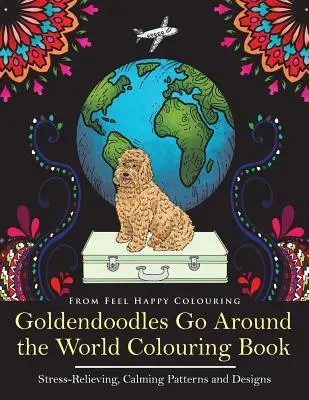Goldendoodles Go Around the World Carte de colorat: Goldendoodle Coloring Book - Ideea perfectă de cadou Goldendoodle pentru adulți și copii mai mari - Goldendoodles Go Around the World Colouring Book: Goldendoodle Coloring Book - Perfect Goldendoodle Gifts Idea for Adults and Older Kids