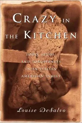 Nebuni în bucătărie: Mâncăruri, certuri și iertare într-o familie italo-americană (Foods, Feuds, and Forgiveness in an Italian American Family) - Crazy in the Kitchen: Foods, Feuds, and Forgiveness in an Italian American Family