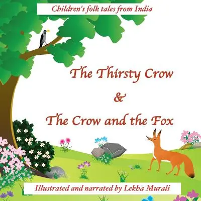 Corbul însetat & Corbul și vulpea: Povești populare pentru copii din India - The Thirsty Crow & The Crow and the Fox: Children's folk tales from India
