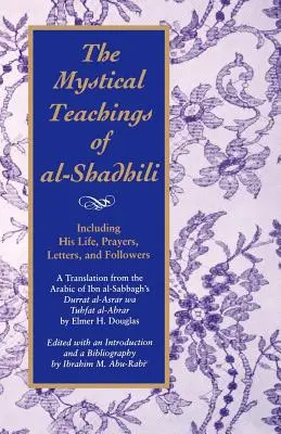 Învățăturile mistice ale lui Al-Shadhili: Inclusiv viața, rugăciunile, scrisorile și adepții săi. o traducere din arabă a lui Ibn Al-Sabbagh Durrat A - The Mystical Teachings of Al-Shadhili: Including His Life, Prayers, Letters, and Followers. a Translation from the Arabic of Ibn Al-Sabbagh's Durrat A