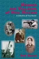 Eroi și răufăcători din New Mexico: O colecție de povești adevărate - Heroes and Villains of New Mexico: A Collection of True Stories