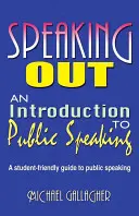 Speaking Out: O introducere în vorbitul în public: Un ghid prietenos pentru studenți pentru vorbitul în public - Speaking Out: An Introduction to Public Speaking: A Student-Friendly Guide to Public Speaking