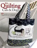 It's Quilting Cats and Dogs: 15 proiecte reconfortante care combină patchwork-ul, aplicațiile și cusăturile - It's Quilting Cats and Dogs: 15 Heart-Warming Projects Combining Patchwork, Applique and Stitchery