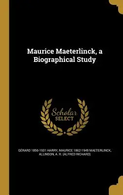 Maurice Maeterlinck, un studiu biografic - Maurice Maeterlinck, a Biographical Study