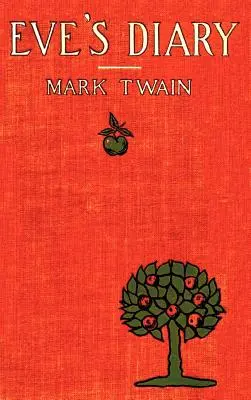 Jurnalul Evei, complet cu coperta originală și peste 50 de ilustrații - Eve's Diary, Complete with Original Cover Design and Over 50 Illustrations