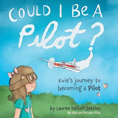 Could I Be a Pilot? Călătoria lui Evie pentru a deveni pilot - Could I Be a Pilot?: Evie's Journey to Becoming a Pilot