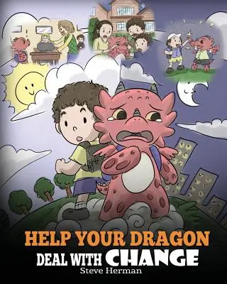 Help Your Dragon Deal With Change: Antrenează-ți dragonul să facă față tranzițiilor. A Cute Children Story to Teach Kids How To Adapt To Change In Life. - Help Your Dragon Deal With Change: Train Your Dragon To Handle Transitions. A Cute Children Story to Teach Kids How To Adapt To Change In Life.