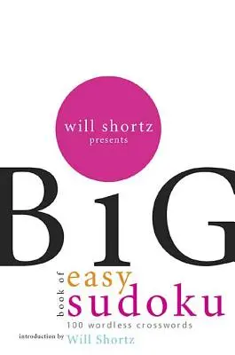 Will Shortz prezintă cartea uriașă de Sudoku ușor: 300 de cuvinte încrucișate fără cuvinte - Will Shortz Presents the Big Book of Easy Sudoku: 300 Wordless Crossword Puzzles