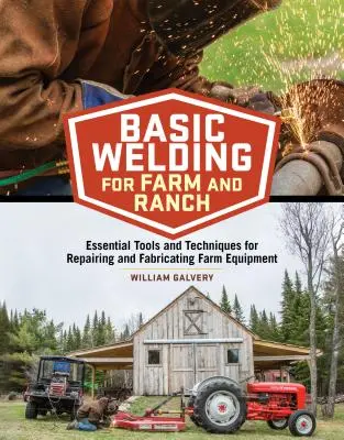 Sudură de bază pentru fermă și fermă: Instrumente și tehnici esențiale pentru repararea și fabricarea echipamentelor agricole - Basic Welding for Farm and Ranch: Essential Tools and Techniques for Repairing and Fabricating Farm Equipment