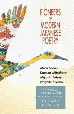 Pionierii poeziei japoneze moderne: Muro Saisei, Kaneko Mitsuharu, Miyoshi Tatsuji, Nagase Kiyoko - Pioneers of Modern Japanese Poetry: Muro Saisei, Kaneko Mitsuharu, Miyoshi Tatsuji, Nagase Kiyoko