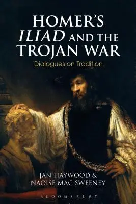 Iliada lui Homer și războiul troian: dialoguri despre tradiție - Homer's Iliad and the Trojan War: Dialogues on Tradition