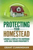 Protejarea gospodăriei dumneavoastră: Utilizarea unei puști pentru apărarea vieții pe proprietatea dumneavoastră - Protecting Your Homestead: Using a Rifle to Defend Life on Your Property
