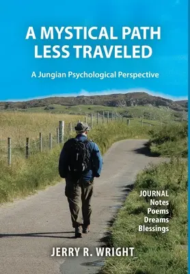 A Mystical Path Less Traveled: O perspectivă psihologică jungiană - Note de jurnal, poezii, vise și binecuvântări - A Mystical Path Less Traveled: A Jungian Psychological Perspective - Journal Notes, Poems, Dreams, and Blessings