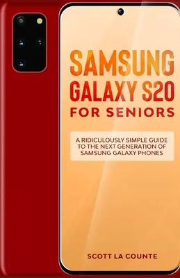 Samsung Galaxy S20 pentru seniori: Un ghid extrem de simplu pentru următoarea generație de telefoane Samsung Galaxy - Samsung Galaxy S20 For Seniors: A Riculously Simple Guide To the Next Generation of Samsung Galaxy Phones