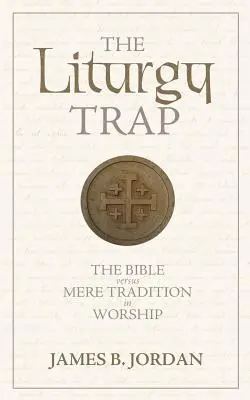 Capcana Liturghiei: Biblia versus simpla tradiție în închinare - The Liturgy Trap: The Bible Versus Mere Tradition in Worship