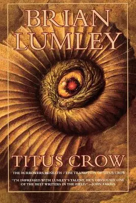 Titus Crow, Volumul 1: The Burrowers Beneath; The Transition of Titus Crow - Titus Crow, Volume 1: The Burrowers Beneath; The Transition of Titus Crow
