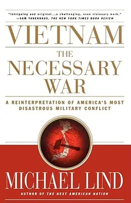 Războiul necesar din Vietnam: O reinterpretare a celui mai dezastruos conflict militar al Americii - Vietnam the Necessary War: A Reinterpretation of America's Most Disastrous Military Conflict