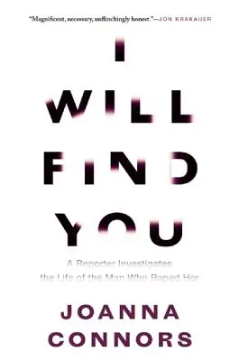Te voi găsi: Un reporter investighează viața bărbatului care a violat-o - I Will Find You: A Reporter Investigates the Life of the Man Who Raped Her