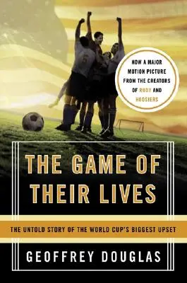 Jocul vieților lor: Povestea neștiută a celei mai mari răsturnări de situație din Cupa Mondială - The Game of Their Lives: The Untold Story of the World Cup's Biggest Upset