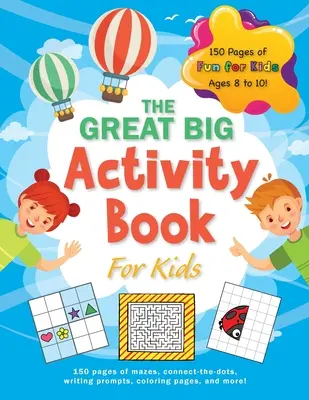 The Great Big Activity Book For Kids: (Ages 8-10) 150 de pagini de labirinturi, connect-the-dots, îndemnuri de scris, pagini de colorat și multe altele! - The Great Big Activity Book For Kids: (Ages 8-10) 150 pages of mazes, connect-the-dots, writing prompts, coloring pages, and more!