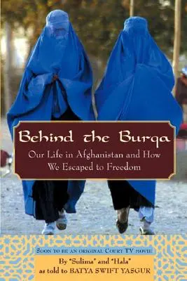 Behind the Burqa: Viața noastră în Afganistan și cum am evadat spre libertate - Behind the Burqa: Our Life in Afghanistan and How We Escaped to Freedom