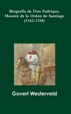 Biografa lui Don Fadrique, Maestre de la Orden de Santiago (1342-1358) - Biografa de Don Fadrique, Maestre de la Orden de Santiago (1342-1358)