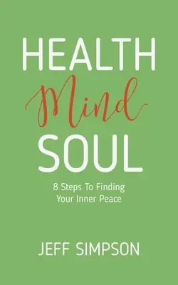 Sănătate Minte Suflet: 8 pași pentru a-ți găsi pacea interioară - Health Mind Soul: 8 Steps to Finding Your Inner Peace