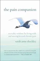 The Pain Companion: Everyday Wisdom for Living with and Moving Beyond Chronic Pain (Înțelepciune de zi cu zi pentru a trăi cu și a depăși durerea cronică) - The Pain Companion: Everyday Wisdom for Living with and Moving Beyond Chronic Pain