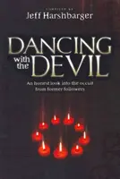 Dansând cu diavolul: O privire sinceră asupra ocultismului de la foști adepți - Dancing with the Devil: An Honest Look Into the Occult from Former Followers