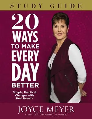 20 de moduri de a face fiecare zi mai bună: Schimbări simple, practice, cu rezultate reale - 20 Ways to Make Every Day Better: Simple, Practical Changes with Real Results