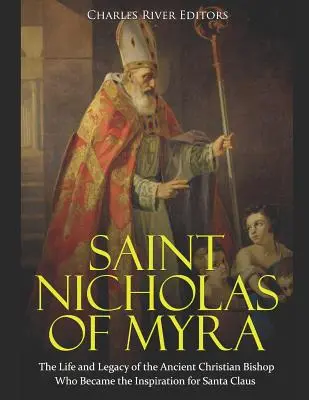 Sfântul Nicolae din Myra: Viața și moștenirea episcopului creștin antic care a devenit sursa de inspirație pentru Moș Crăciun - Saint Nicholas of Myra: The Life and Legacy of the Ancient Christian Bishop Who Became the Inspiration for Santa Claus