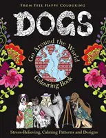 Dogs Go Around the World Carte de colorat: Cărți distractive de colorat cu câini pentru adulți și copii 10+ pentru relaxare și eliberare de stres - Dogs Go Around the World Colouring Book: Fun Dog Coloring Books for Adults and Kids 10+ for Relaxation and Stress-Relief