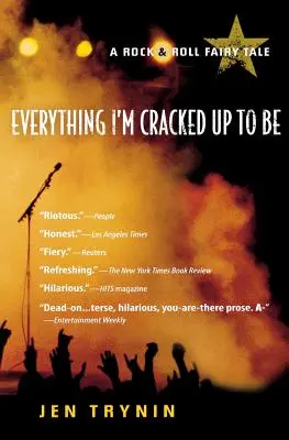 Everything I'm Cracked Up to Be: A Rock & Roll Fairy Tale