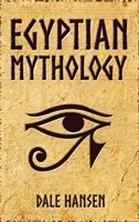Mitologie egipteană: Povești despre zeii, zeițele, faraonii egipteni și moștenirea Egiptului Antic - Egyptian Mythology: Tales of Egyptian Gods, Goddesses, Pharaohs, & the Legacy of Ancient Egypt