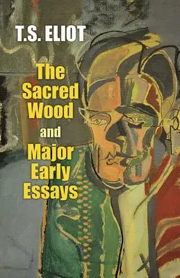 The Sacred Wood and Major Early Essays