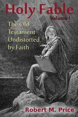 Holy Fable: Vechiul Testament nedistorsionat de credință - Holy Fable: The Old Testament Undistorted by Faith
