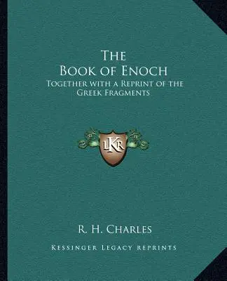 Cartea lui Enoh: Împreună cu o retipărire a fragmentelor grecești - The Book of Enoch: Together with a Reprint of the Greek Fragments