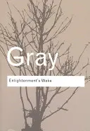 Enlightenment's Wake: Politics and Culture at the Close of the Modern Age