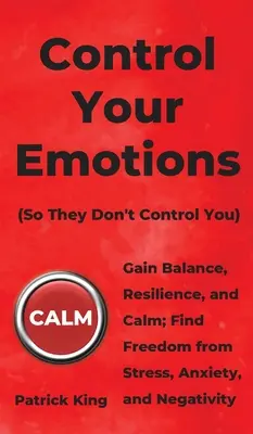 Controlează-ți emoțiile: Dobândiți echilibru, reziliență și calm; Eliberați-vă de stres, anxietate și negativitate - Control Your Emotions: Gain Balance, Resilience, and Calm; Find Freedom from Stress, Anxiety, and Negativity