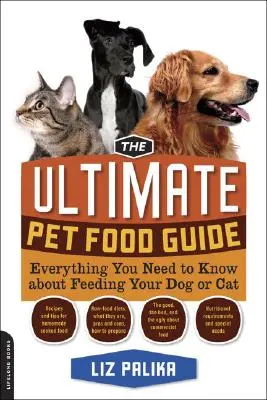 Ghidul suprem pentru hrana animalelor de companie: Tot ce trebuie să știți despre cum să vă hrăniți câinele sau pisica - The Ultimate Pet Food Guide: Everything You Need to Know about Feeding Your Dog or Cat
