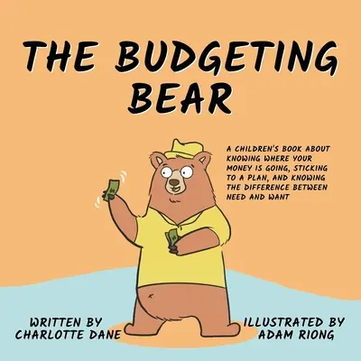 The Budgeting Bear: O carte pentru copii despre cum să știi unde se duc banii tăi, cum să te ții de un plan și cum să faci diferența între nevoi - The Budgeting Bear: A Children's Book About Knowing Where Your Money is Going, Sticking to a Plan, and Knowing The Difference Between Need