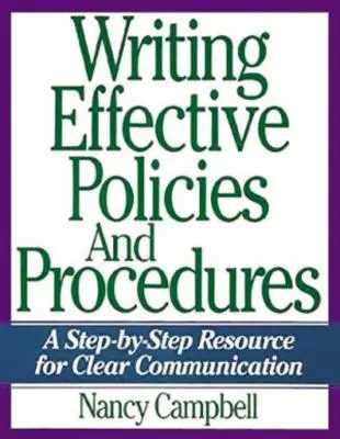 Scrierea de politici și proceduri eficiente: O resursă pas cu pas pentru o comunicare clară - Writing Effective Policies and Procedures: A Step-By-Step Resource for Clear Communication