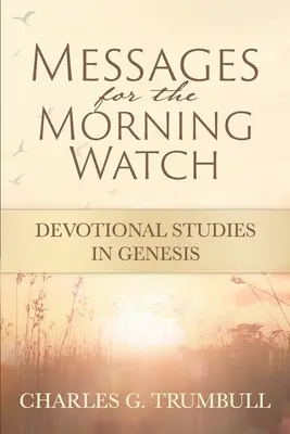 Mesaje pentru ceasul de dimineață: Studii devoționale în Geneza - Messages for the Morning Watch: Devotional Studies in Genesis