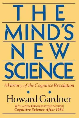 Noua știință a minții: O istorie a Revoluției Cognitive - The Mind's New Science: A History of the Cognitive Revolution