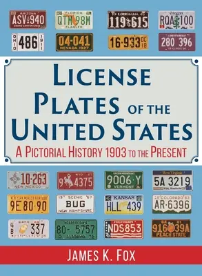 Plăcuțe de înmatriculare din Statele Unite: O istorie picturală din 1903 până în prezent - License Plates of the United States: A Pictorial History 1903 to the Present