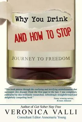 De ce bei și cum să te oprești: O călătorie spre libertate - Why You Drink and How to Stop: A Journey to Freedom
