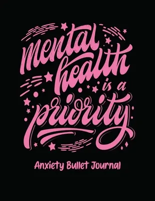 Sănătatea mintală este o prioritate Anxietate Bullet Journal: Carte de activități pentru persoanele anxioase - Prompts Mindfulness - Meditație pentru sănătatea mintală - Depășirea anx - Mental Health Is A Priority Anxiety Bullet Journal: Activity Book for Anxious People - Mindfulness Prompts - Mental Health Meditation - Overcoming Anx