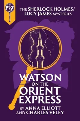 Watson on the Orient Express: Un mister cu Sherlock Holmes și Lucy James - Watson on the Orient Express: A Sherlock Holmes and Lucy James Mystery